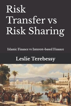 Paperback Risk Transfer vs Risk Sharing: What Makes Islamic Finance Better than Interest-based Finance Book