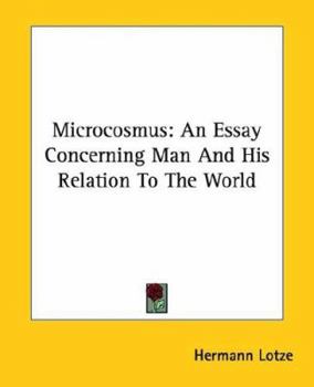 Paperback Microcosmus: An Essay Concerning Man And His Relation To The World Book