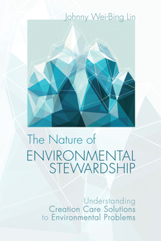 Paperback The Nature of Environmental Stewardship: Understanding Creation Care Solutions to Environmental Problems Book