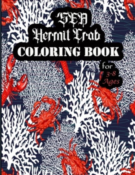 Paperback The Sea Hermit Crab Coloring Book for 3-8 Ages: An Adults Coloring Book with Crab Designs for Relieving Stress & Relaxation. Book