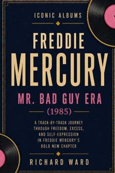 Iconic Albums Freddie Mercury The Mr Bad Guy Era (1985): A Track-by-Track Journey Through Freedom, Excess and Self Expression in Freddie Mercury's Bold New Chapter