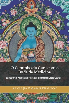 O Caminho da Cura com o Buda da Medicina: Sabedoria, Mantras e Práticas de Luz de Lápis-Lazúli (Practical Buddhist Paths & Practices) (Portuguese Edition)
