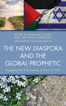 Hardcover The New Diaspora and the Global Prophetic: Engaging the Scholarship of Marc H. Ellis Book