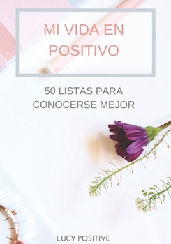 Paperback Mi Vida En Positivo: 50 Listas para conocerse mejor [Spanish] Book