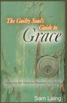 Paperback The Guilty Soul's Guide to Grace: Opening the Door to Freedom in Christ Book
