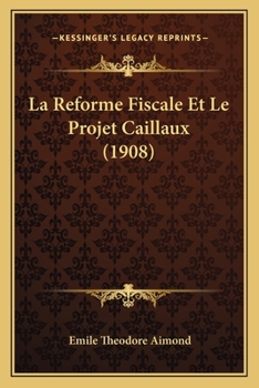Paperback La Reforme Fiscale Et Le Projet Caillaux (1908) [French] Book
