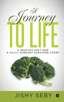 Paperback A Journey to Life: A Healthy Diet and a Brain Surgery Survivor Story IN Book