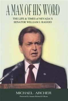 Hardcover A Man of His Word: The Life & Times of Nevada's Senator William J. Raggio Book