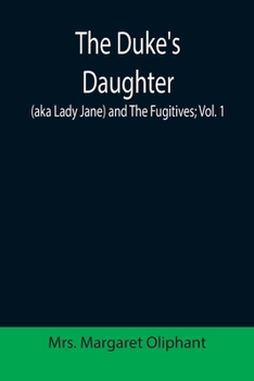 Paperback The Duke's Daughter (aka Lady Jane) and The Fugitives; vol. 1 Book