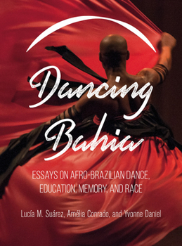 Paperback Dancing Bahia: Essays on Afro-Brazilian Dance, Education, Memory, and Race Book