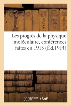 Paperback Les Progrès de la Physique Moléculaire, Conférences Faites En 1913 [French] Book