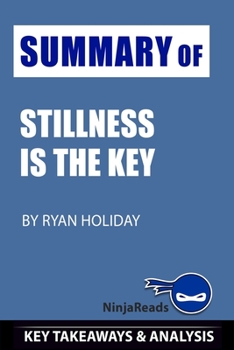 Paperback Summary of Stillness is the Key: by Ryan Holiday: Key Takeaways & Analysis Included Book