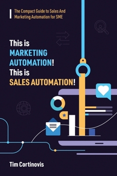 Paperback This is Marketing Automation! This is Sales Automation!: A Compact Guide to Putting Sales on Autopilot for SME Book