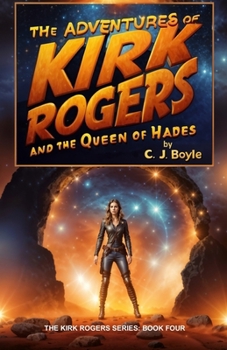 The Adventures of Kirk Rogers and The Queen of Hades: Book Four - Book #4 of the Adventures of Kirk Rogers