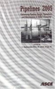 Pipelines 2005: Optimizing Design, Operations, and Maintenance: Proceedings of the Pipeline Division Specialty Conference: August 21-2