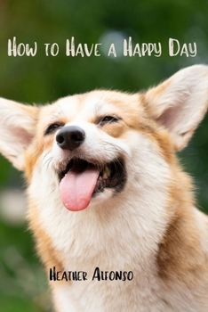 How to Have a Happy Day