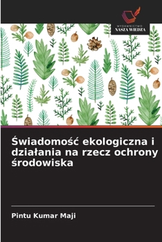 Swiadomosc ekologiczna i dzialania na rzecz ochrony srodowiska (Polish Edition)