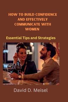 Paperback How to build confidence and Effectively communicate with Women: Essential Tips and Strategies Book