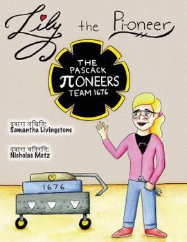 Paperback Lily the Pi-oneer - Hindi: The book was written by FIRST Team 1676, The Pascack Pi-oneers to inspire children to love science, technology, engine [Hindi] Book