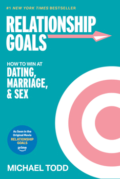 Relationship Goals (Movie Tie-In): How to Win at Dating, Marriage, and Sex