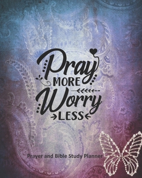 Paperback Pray More Worry Less: Prayer Bible Study 2020 Planner, 53-Week Personal Organizer, 8 x 10, Weekly Prayer and Bible Study Pages, Monthly Pray Book