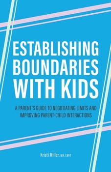 Paperback Establishing Boundaries with Kids: A Parent's Guide to Negotiating Limits and Improving Parent-Child Interactions Book