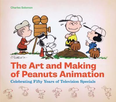 Hardcover The Art and Making of Peanuts Animation: Celebrating Fifty Years of Television Specials Book