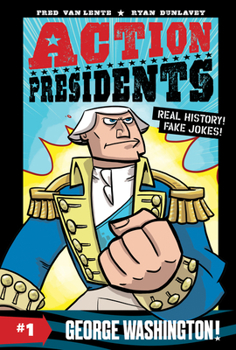 Action Presidents #1: George Washington! - Book #1 of the Action Presidents