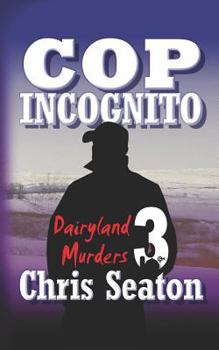 Cop Incognito - Book #3 of the Dairyland Murders