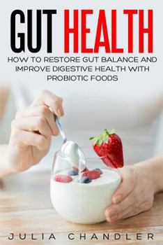 Paperback Gut Health: How to Restore Gut Balance and Improve Digestive Health with Probiotic Foods Book