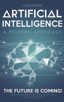 Paperback Artificial intelligence a modern approach: The future is coming, discover how artificial intelligence will change your life! Book