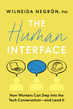 Hardcover The Human Interface: How Workers Can Step Into the Tech Conversation--And Lead It Book