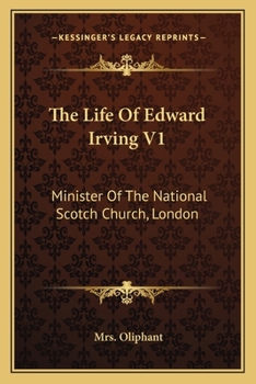 The Life of Edward Irving, Minister of the National Scotch Church, London, Volume 1 of 2