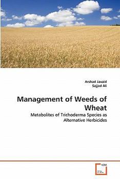 Management of Weeds of Wheat: Metabolites of Trichoderma Species as Alternative Herbicides