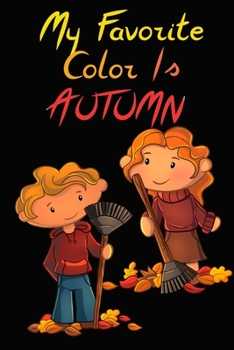My Favorite Color Is Autumn: Special Autumn Notebook for kids and teenager - yellow leafs, lovely children