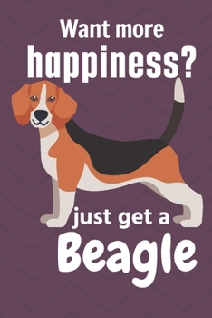 Paperback Want more happiness? just get a Beagle: For Beagle Dog Fans Book