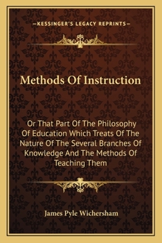 Paperback Methods Of Instruction: Or That Part Of The Philosophy Of Education Which Treats Of The Nature Of The Several Branches Of Knowledge And The Me Book