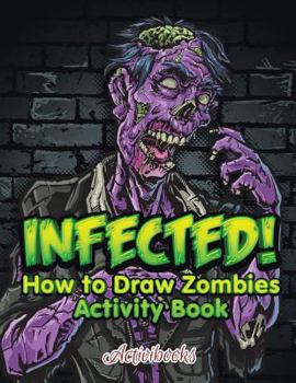 Paperback Infected! How to Draw Zombies Activity Book