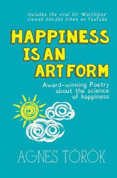 Happiness Is an Art Form: Award-Winning Poetry about the Science of Happiness