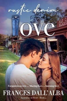 Paperback Rustic Denim Love: Forgotten secrets ... blazing fires ... burning love. A forced proximity, small town contemporary romance set in Australia. Book