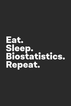 Paperback Eat Sleep Biostatistics Repeat: Biostatistics Notebook for Biostatisticians Book