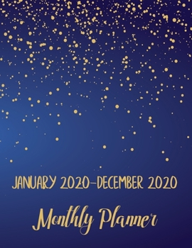 January 2020 - December 2020 Monthly Planner: JAN 2020-DEC 2020 One Year Daily Weekly Calendar 12 Month Appointment Notebook for To-Do List Agenda ... gold star dark blue background (night sky)