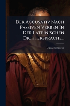 Paperback Der Accusativ Nach Passiven Verben In Der Lateinischen Dichtersprache... [German] Book