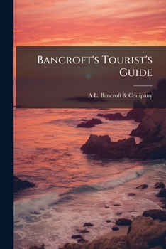 Bancroft's Tourist's Guide: Yosemite: San Francisco and Around the Bay (South)