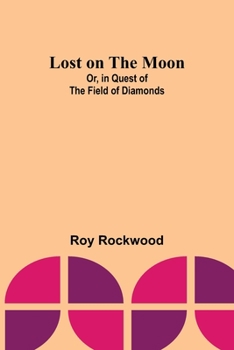 Paperback Lost on the Moon; Or, in Quest of the Field of Diamonds Book