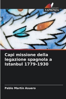 Capi missione della legazione spagnola a Istanbul 1779-1930 (Italian Edition)