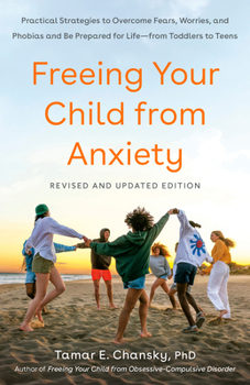 Paperback Freeing Your Child from Anxiety: Practical Strategies to Overcome Fears, Worries, and Phobias and Be Prepared for Life--From Toddlers to Teens Book