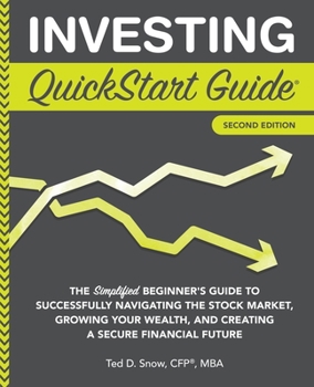 Paperback Investing QuickStart Guide - 2nd Edition: The Simplified Beginner's Guide to Successfully Navigating the Stock Market, Growing Your Wealth & Creating Book