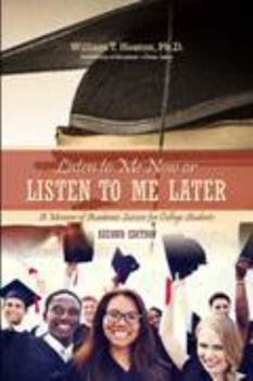 Paperback Listen to Me Now, or Listen to Me Later: A Memoir of Academic Success for College Students Book