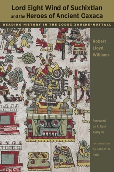 Paperback Lord Eight Wind of Suchixtlan and the Heroes of Ancient Oaxaca: Reading History in the Codex Zouche-Nuttall Book